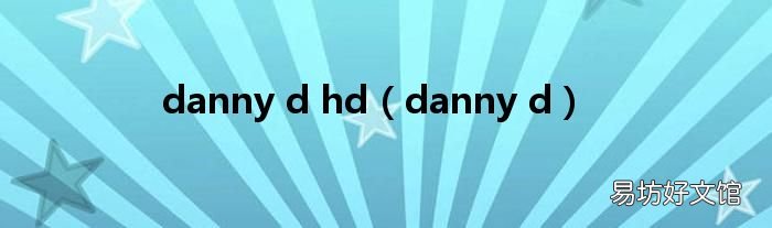 danny d danny d hd