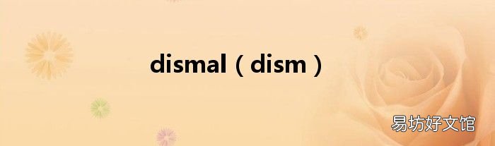 dism dismal