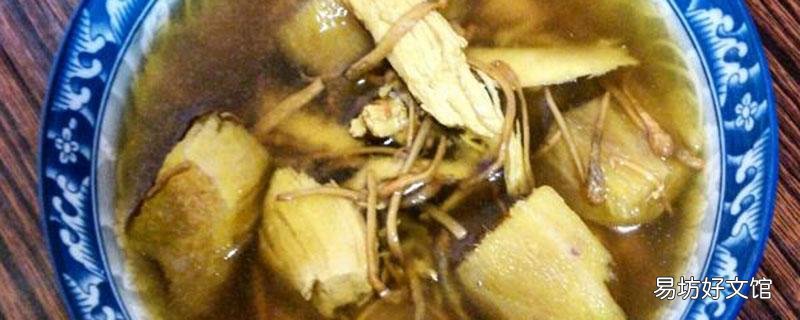 葛根煲鸡汤有什么功效 葛根煲鸡汤用什么配料