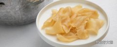 花胶怎么选 花胶搭配什么吃比较好