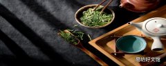 绿茶好坏怎么辨别 常喝绿茶对身体有什么好处和坏处
