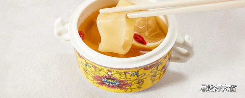 花胶什么鱼的好 如何鉴别花胶的好坏